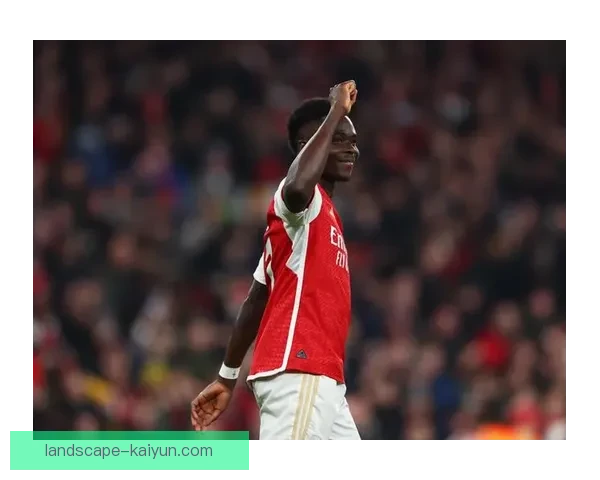 萨卡持续提升，成为阿森纳进攻的关键发动机